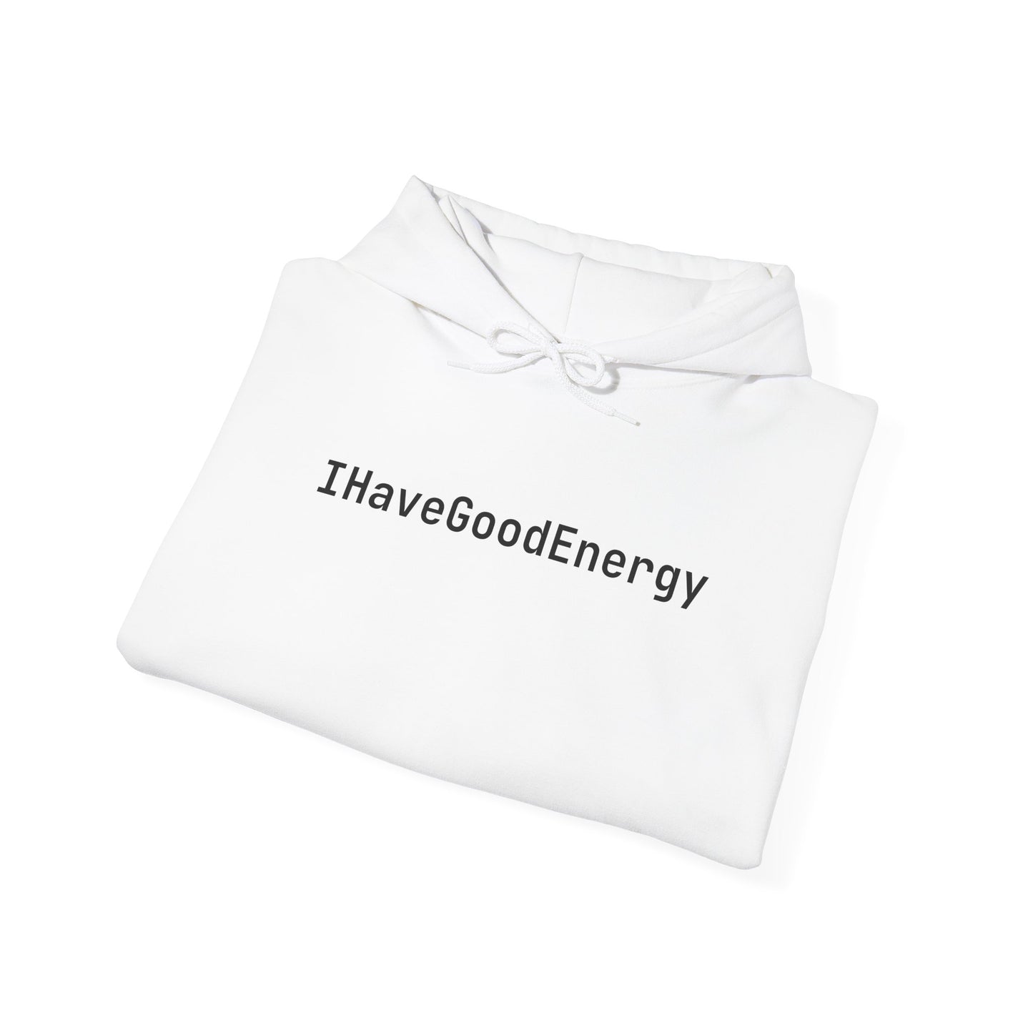 IHaveGoodEnergy Hoodie — Minimal Positive Vibe Hooded Sweatshirt