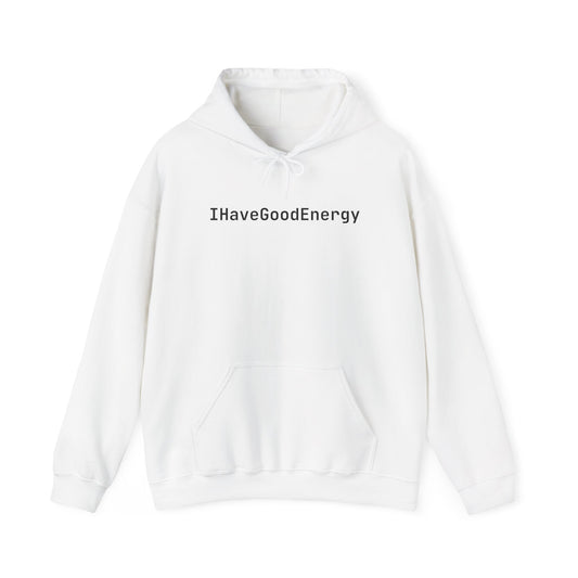 IHaveGoodEnergy Hoodie — Minimal Positive Vibe Hooded Sweatshirt