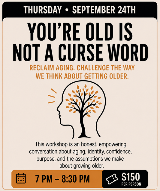 WORKSHOP: YOU’RE OLD IS NOT A CURSE WORD